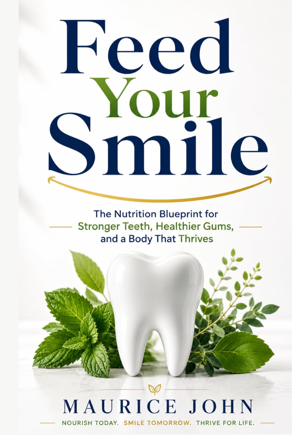 Feed Your Smile: The Nutrition Blueprint for Stronger Teeth, Healthier Gums, and a Body That Thrives (The Mindful Path: A journey to Inner Calm)