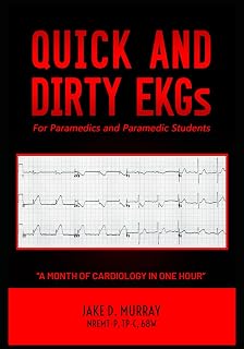 Quick and Dirty EKGs: For Paramedics and Paramedic Students