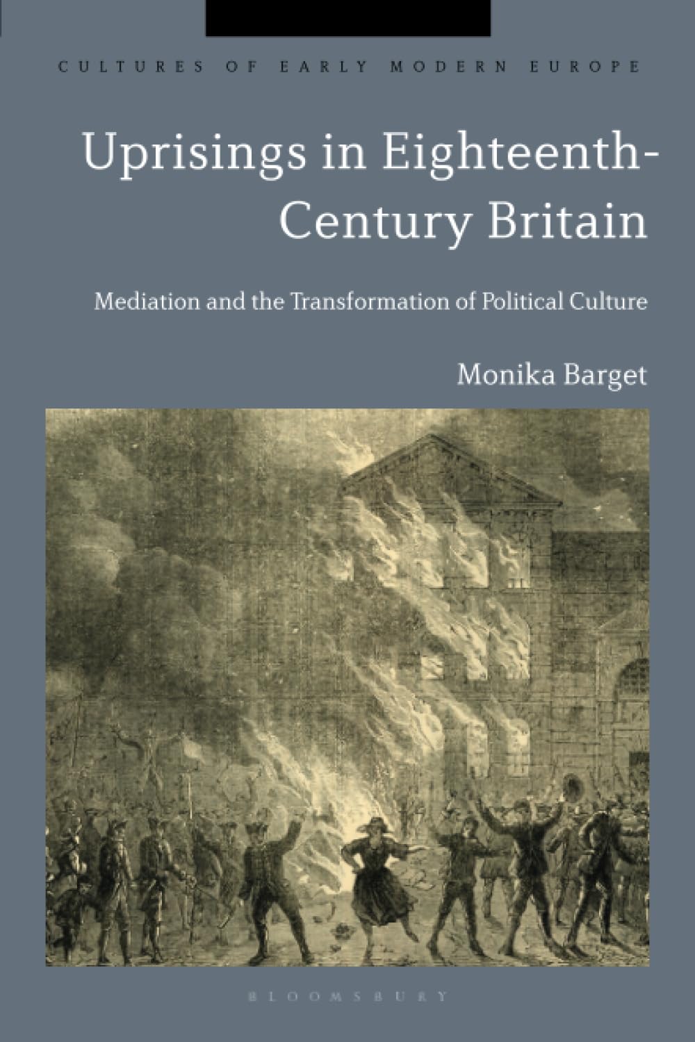 Uprisings in Eighteenth-Century Britain: Mediation and the Transformation of Political Culture (Cultures of Early Modern Europe)