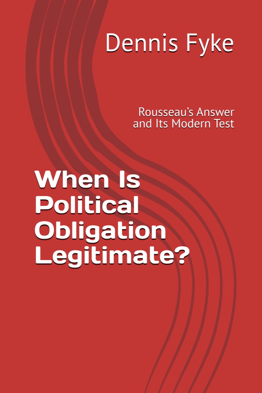 When Is Political Obligation Legitimate?: Rousseau’s Answer and Its Modern Test (The Gateway Guides to Great Books)