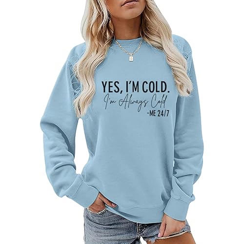 Yes I'M Cold Me 24/7 Always Cold Sweatshirt For Women Crewneck Winter Freezing Sweatshirts Funny Pullover Hoodies