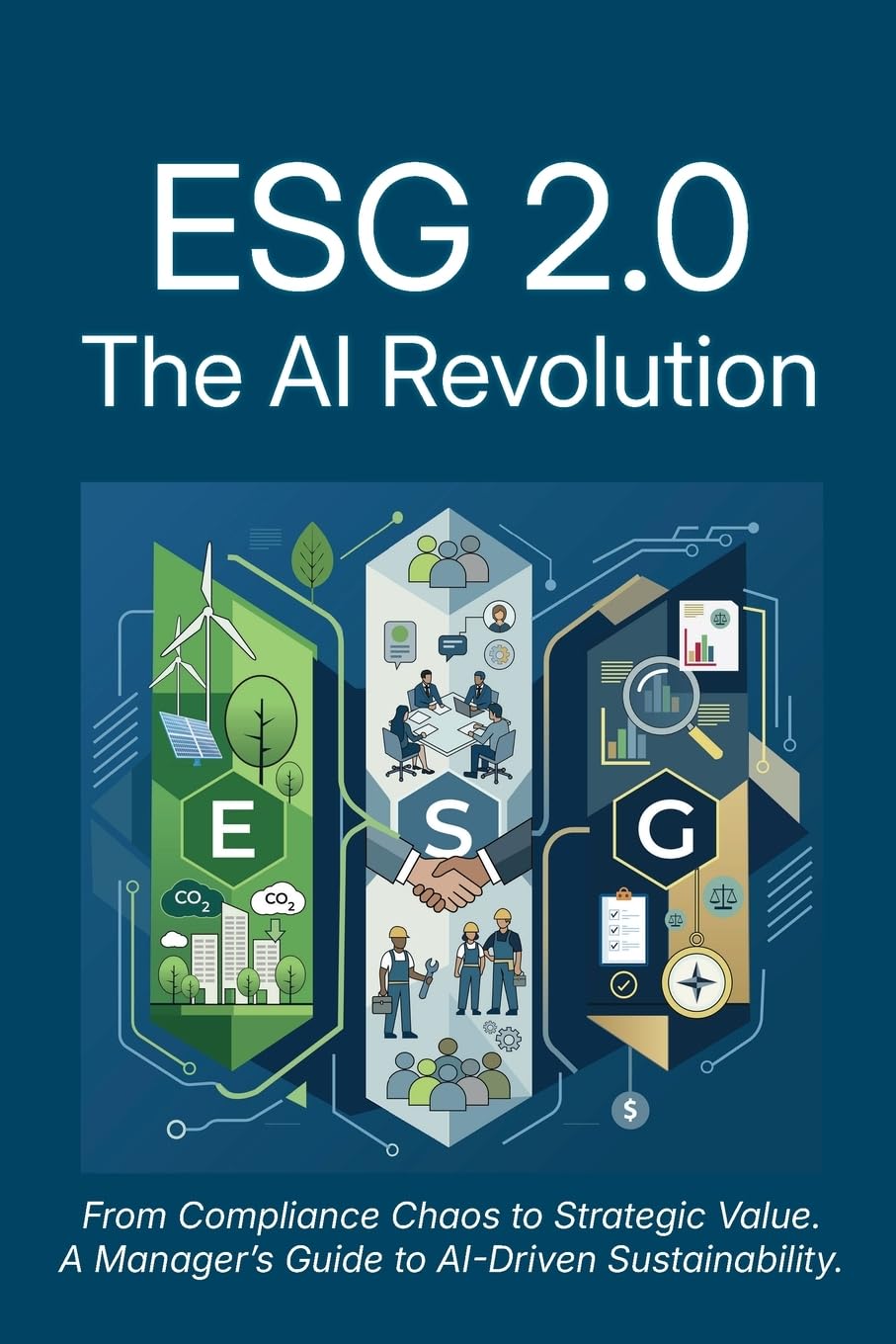 ESG 2.0: the AI Revolution: The AI Revolution: From Compliance Chaos to Strategic Value: A Manager's Guide to AI-Driven Sustainability.