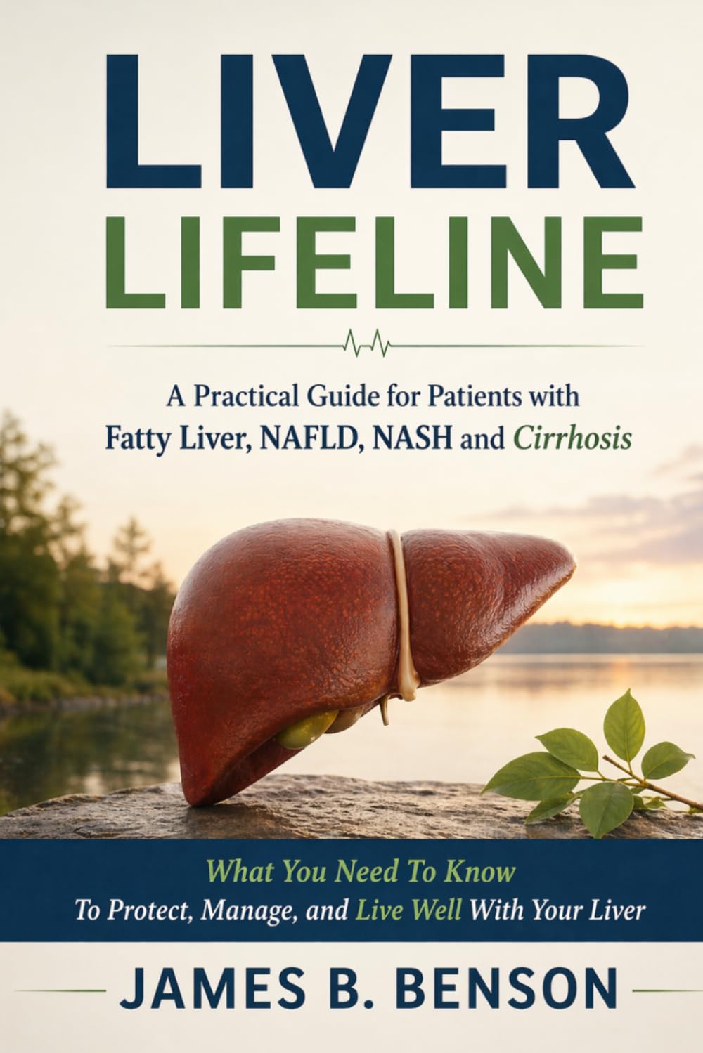 Liver life line: A Practical Guide for Patients with Fatty Liver, NAFLD, NASH & Cirrhosis