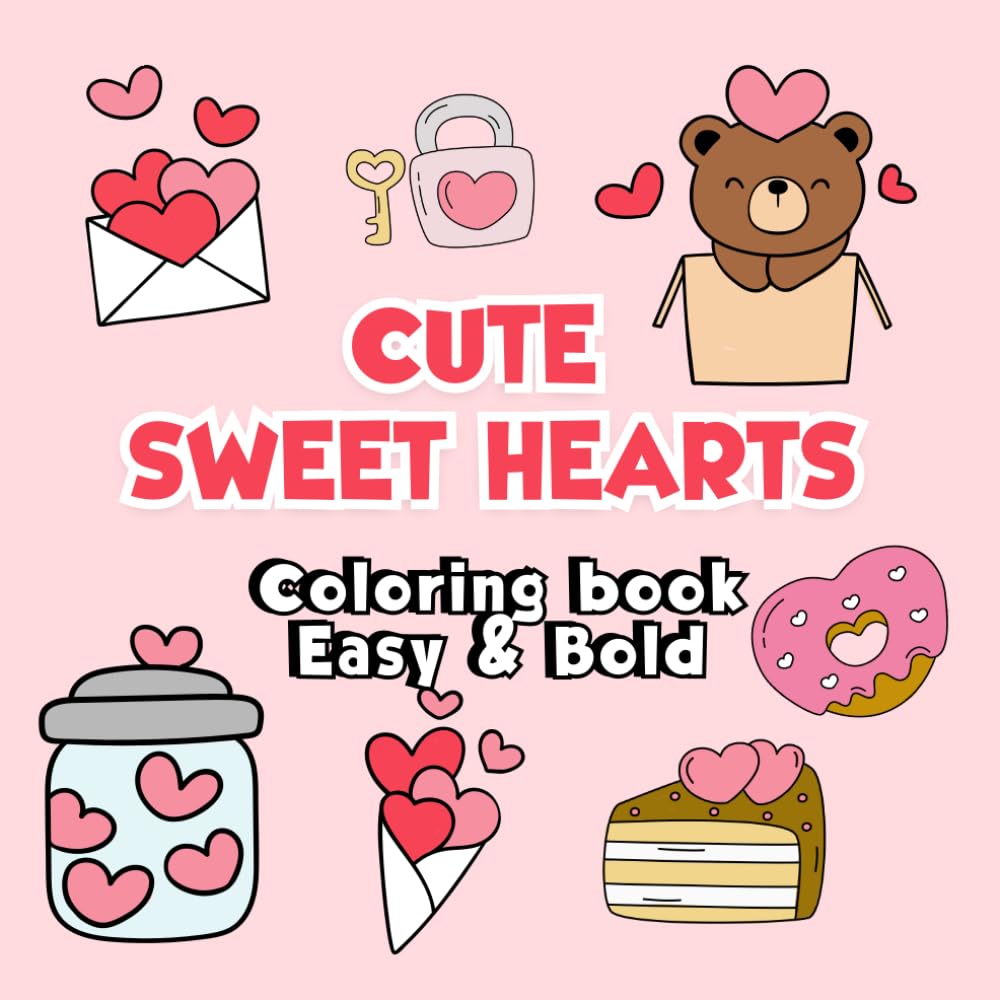 Cute Sweet Hearts Coloring Book: Bold and Easy Designs for Adults and Kids (Cute Big and Simple Coloring Books)