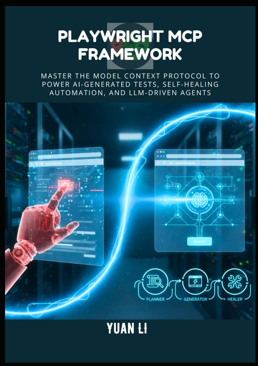 Playwright MCP Framework: Master the Model Context Protocol to Power AI-Generated Tests, Self-Healing Automation, and LLM-driven Agents