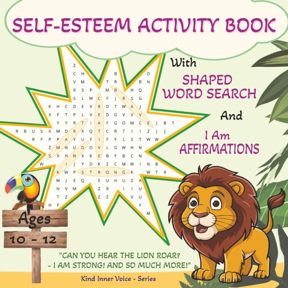 Self-Esteem Activity Book With Shaped Word Search Puzzles And I Am Affirmations For Ages 10-12: Boost Confidence And Self-Esteem With Fun Lion Roar- ... For Kids Ages 10-12 (KIND INNER VOICE)