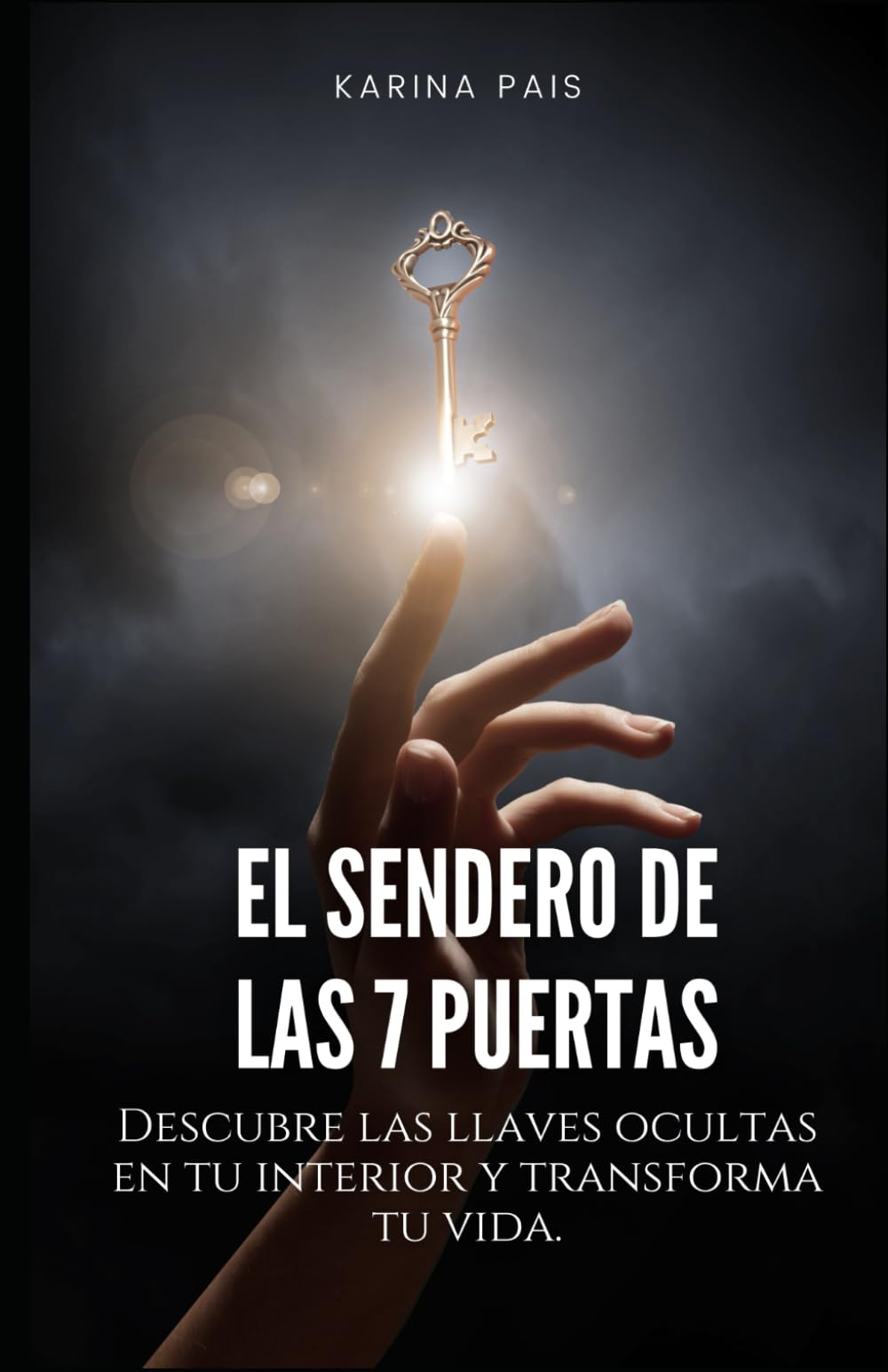 El Sendero de las 7 Puertas: Una guía de transformación personal y espiritual para descubrir tu verdadero Ser