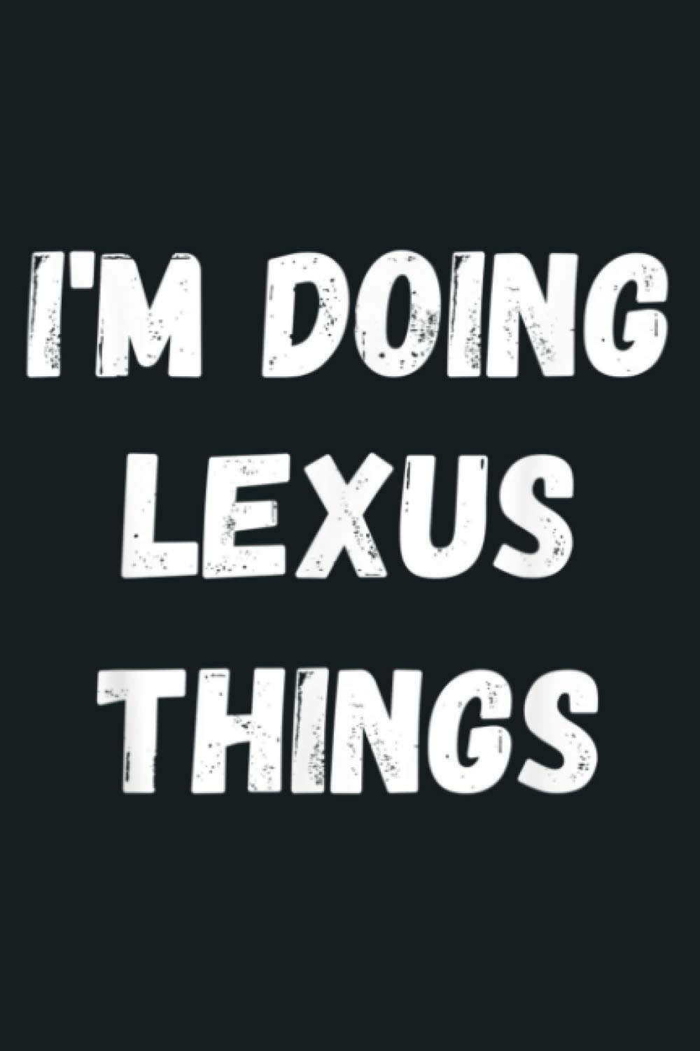 Lexus Gifts I M Doing Lexus Things: Notebook Planner - 6x9 inch Daily Planner Journal, To Do List Notebook, Daily Organizer, 114 Pages
