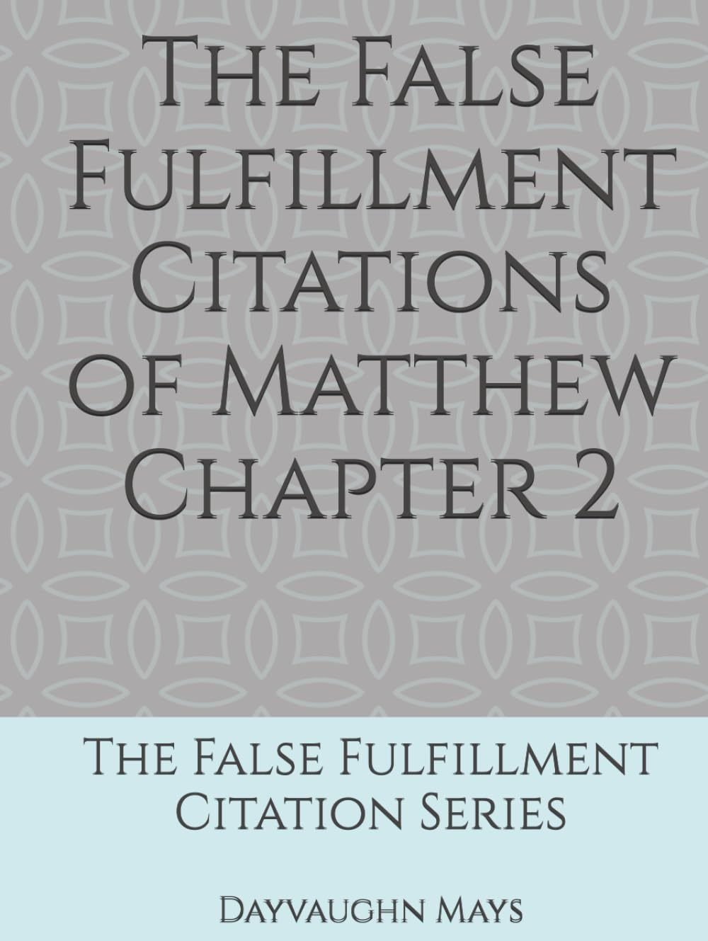 The False Fulfillment Citations of Matthew Chapter 2: The False Fulfillment Citation Series
