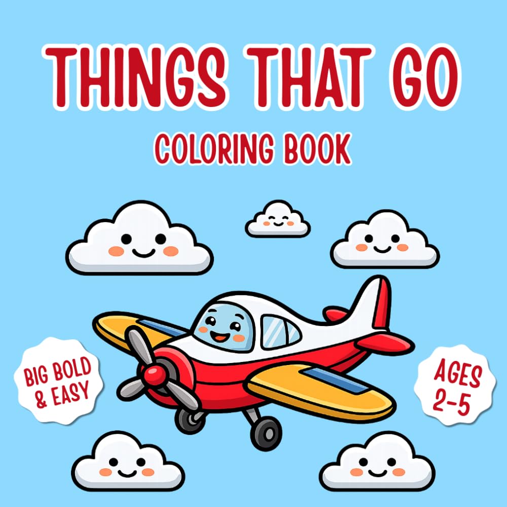 Things That Go Coloring Book: Big Bold & Easy Coloring Book for Kids Ages 2–5 with 20 Unique Vehicle Illustrations for Preschool Learning and Fun