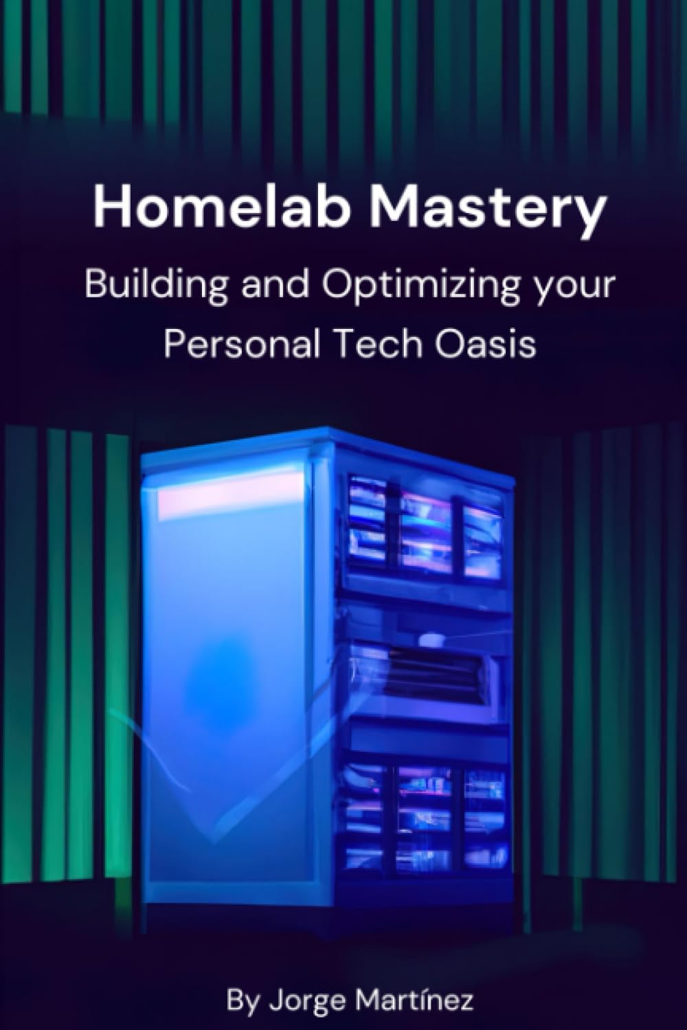Homelab Mastery: Building and Optimizing Your Personal Tech Oasis