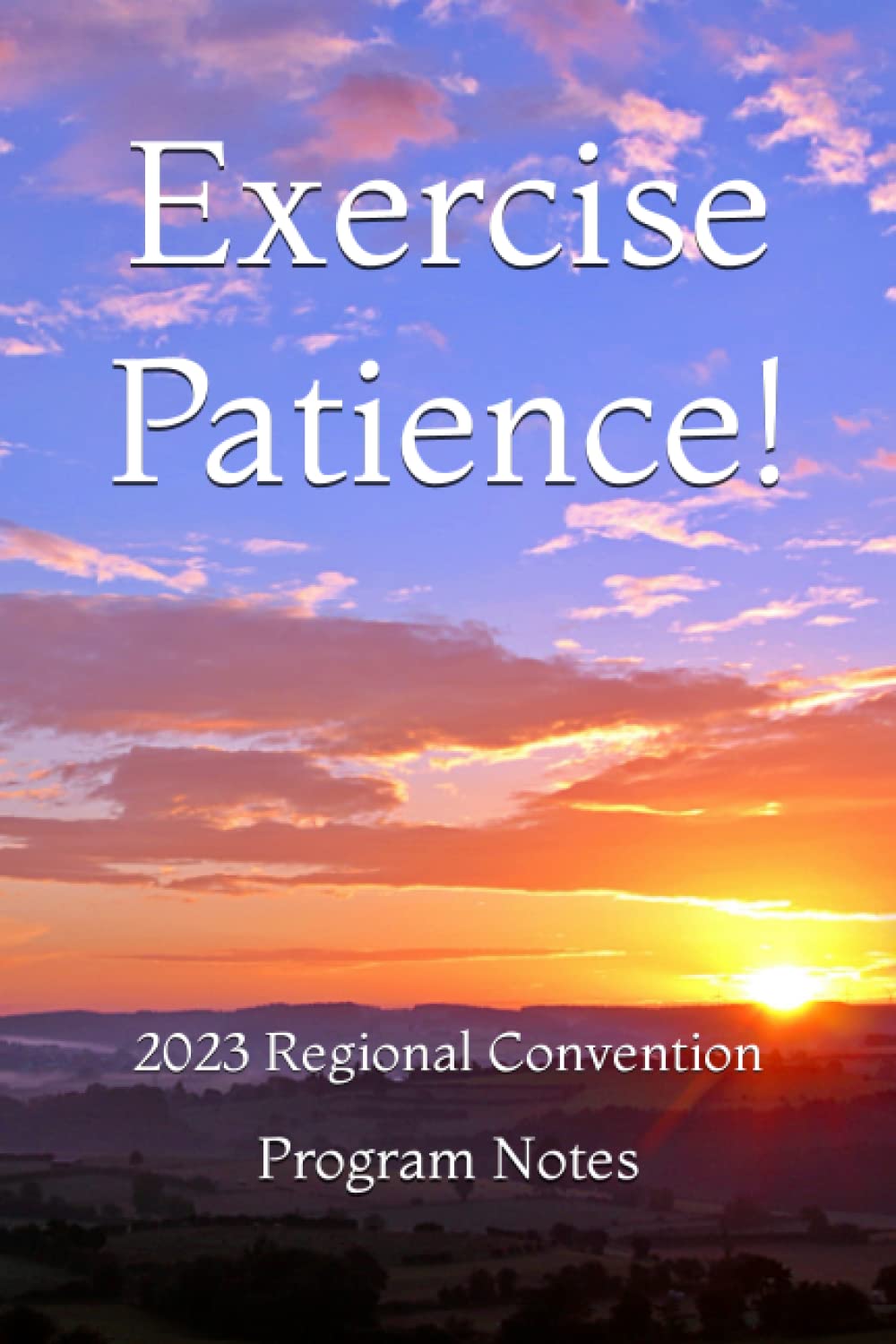 Exercise Patience!: 2023 Regional Convention