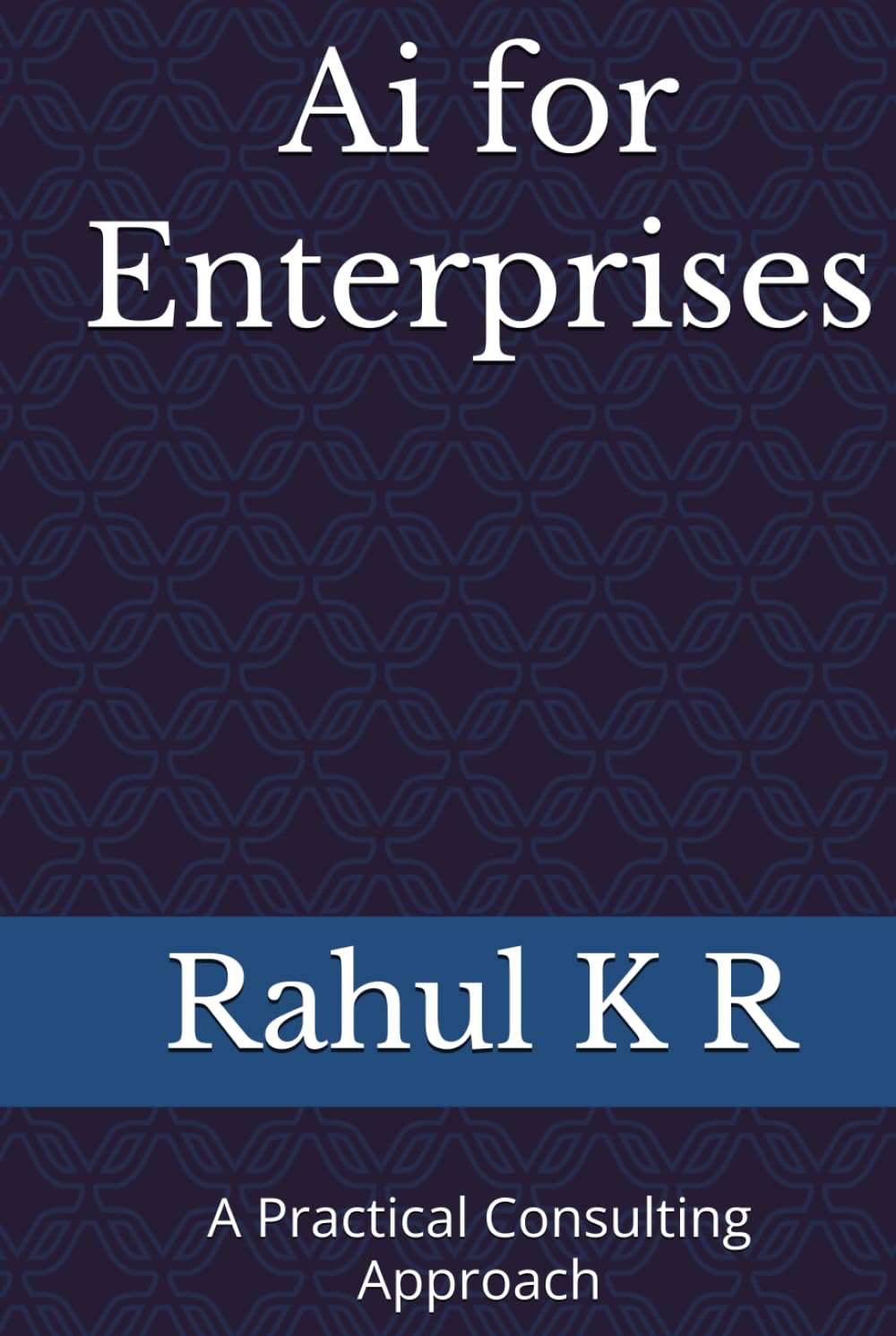 Ai for Enterprises: A Practical Consulting Approach