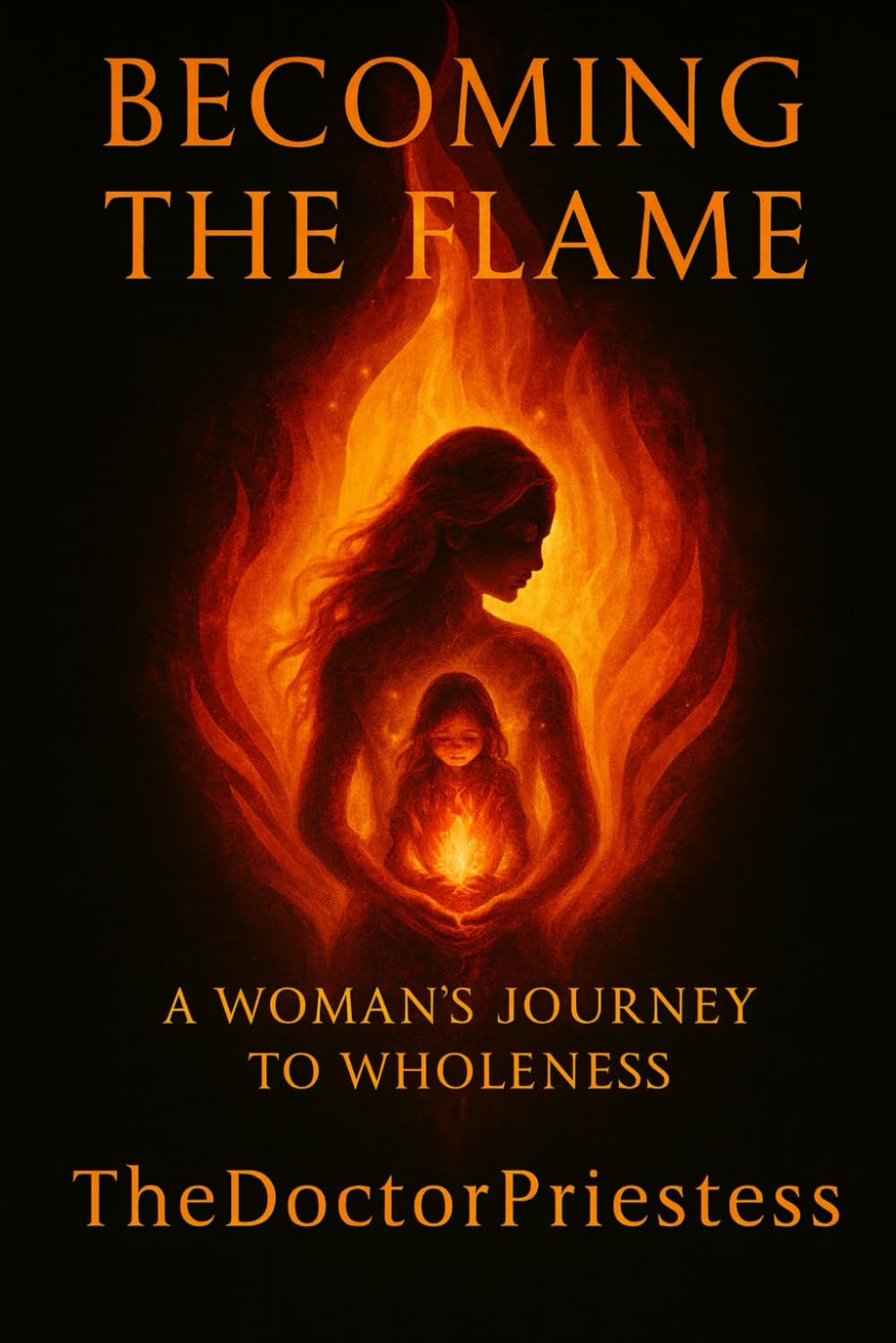 BECOMING THE FLAME: A Woman's Journey to Wholeness