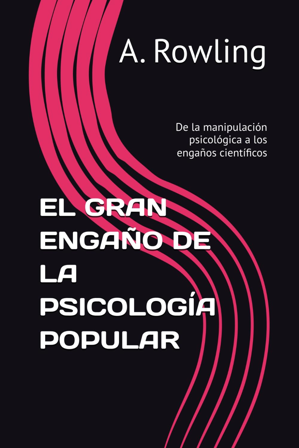 EL GRAN ENGAÑO DE LA PSICOLOGÍA POPULAR: De la manipulación psicológica a los engaños científicos