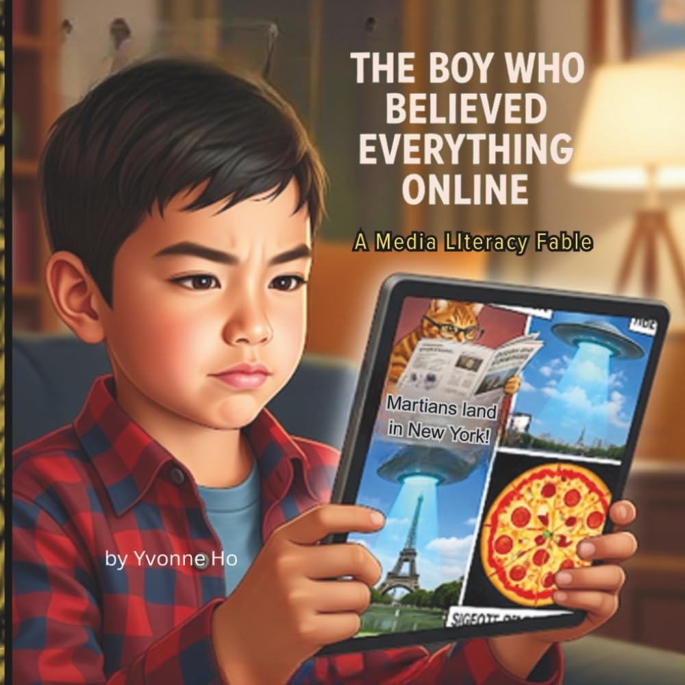 The Boy Who Believed Everything Online: A Media Literacy Fable (The Information Age Book Series Volume 1 Navigating Media, Digital and AI World)