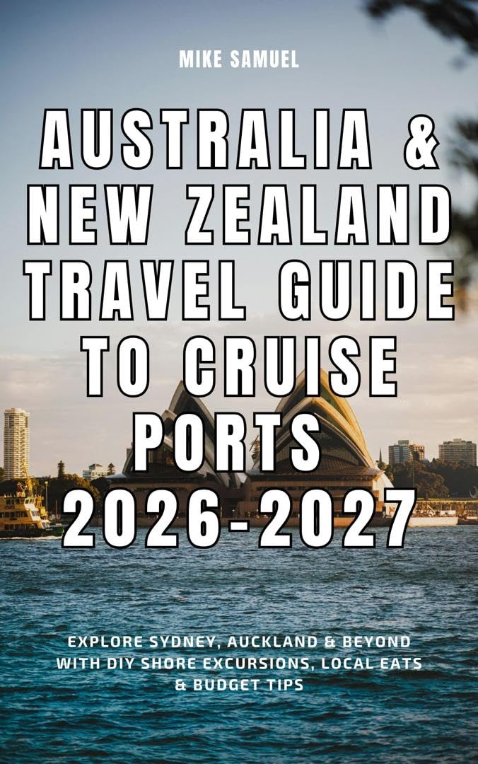 Australia & New Zealand Travel Guide to Cruise Ports 2026–2027: Explore Sydney, Auckland & Beyond with DIY Shore Excursions, Local Eats & Budget Tips (European Travel books & Christmas Guides)