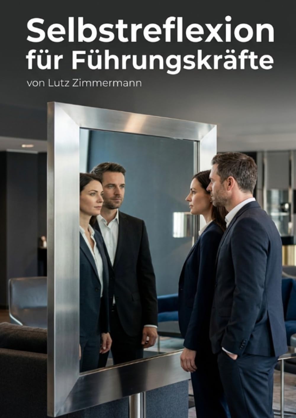 Selbstreflexion für Führungskräfte: Selbstreflexion um ein Top Leader zu werden