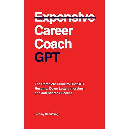 Career Coach GPT: The Complete Guide to ChatGPT Resume, Cover Letter, Interview, and Job Search Success