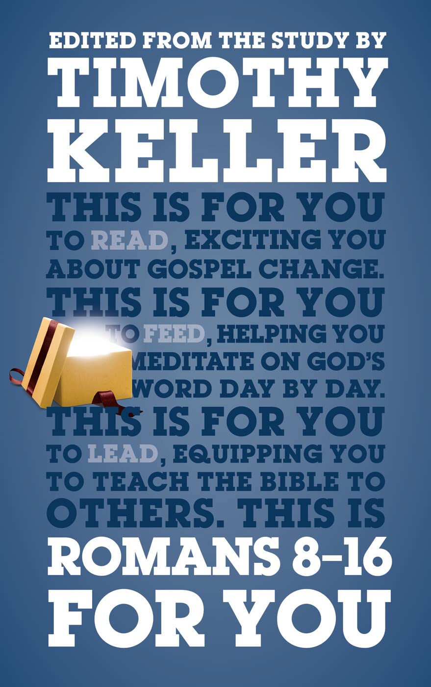 Romans 8 - 16 For You: Exciting You About Gospel Change (Expository Guide with commentary to help sermon preparation, personal devotions and Bible study leading) (God's Word For You)