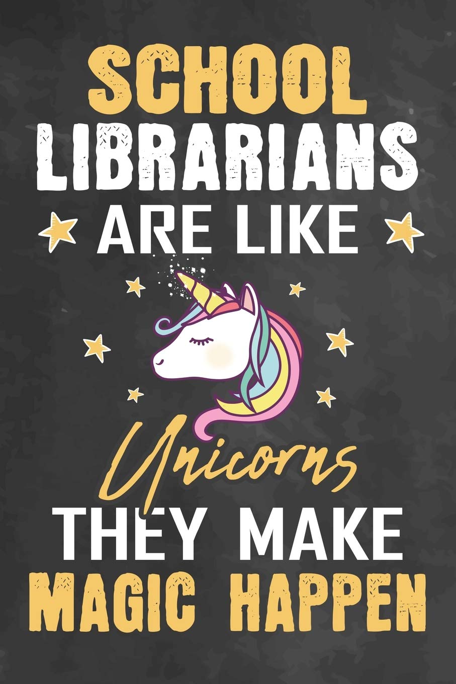 School Librarians Are Like Unicorns They Make Magic Happen: Journal Notebook 108 Pages 6 x 9 Lined Writing Paper School Appreciation Day Gift for ... School Gift (Teachers Appreciation Gifts Ma)
