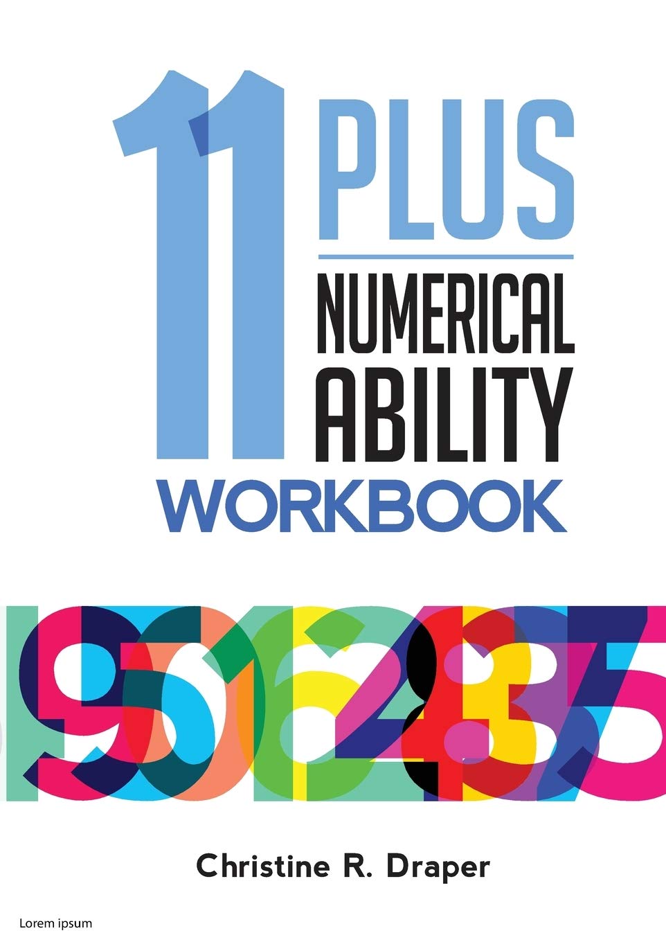 11 Plus Numerical Ability Workbook: A workbook teaching all the maths techniques required for success in all 11 Plus examinations: Volume 1 (11 Plus Workbooks)