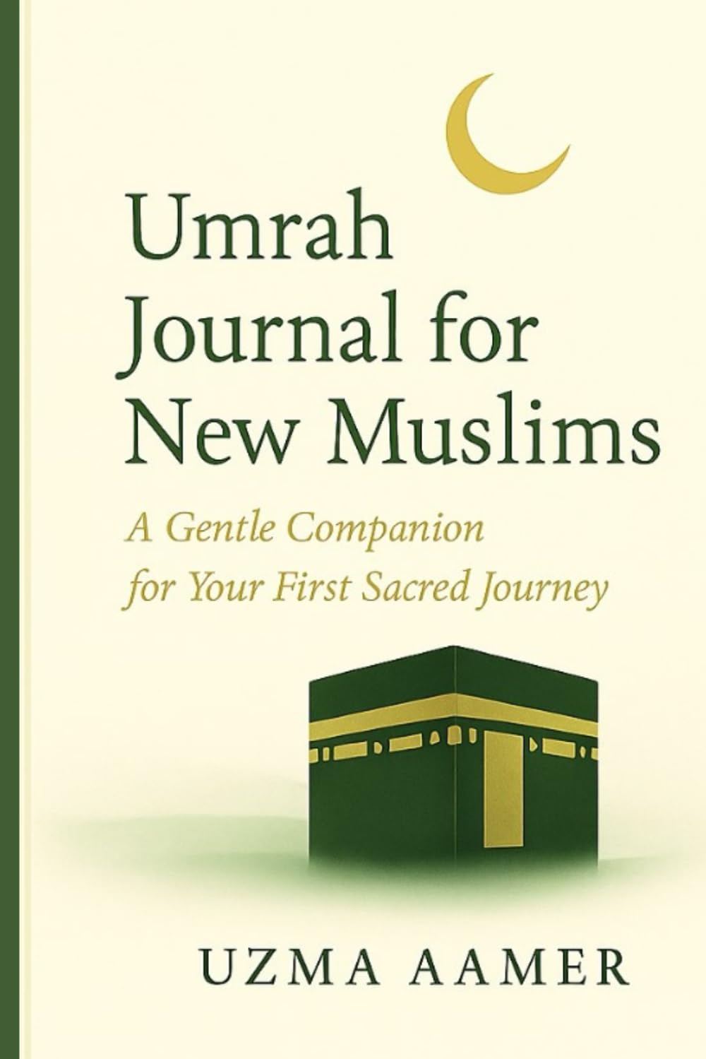 Umrah Journal for New Muslims: A Gentle companion for your first sacred journey