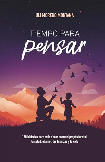 Tiempo para pensar: 150 historias para reflexionar sobre el propósito vital, la salud, el amor, las finanzas y la vida