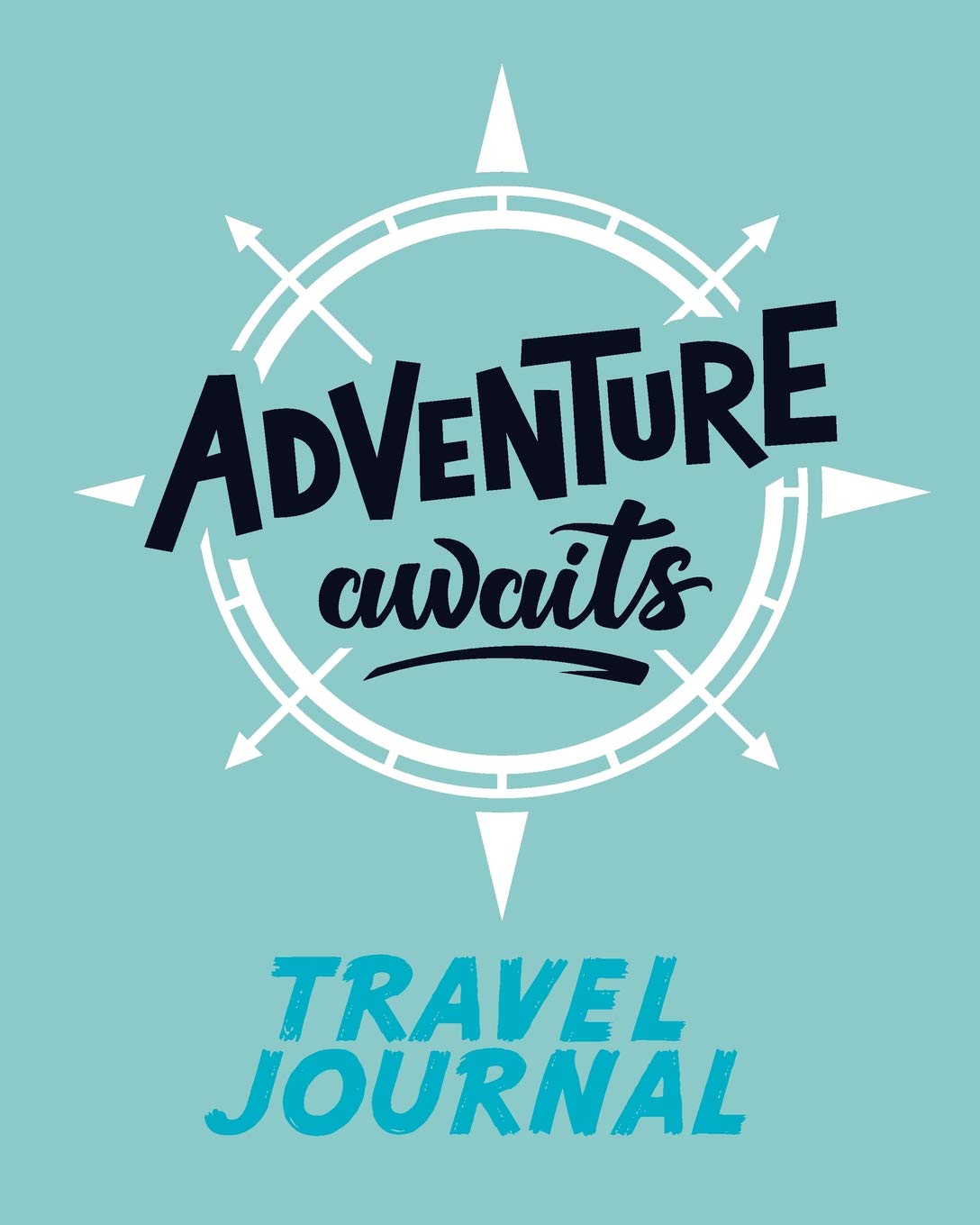 Travel Journal: Adventure Awaits. Kid's Travel Journal. Simple, Fun Holiday Activity Diary And Scrapbook To Write, Draw And Stick-In. (Nautical Notebook, Compass Diary, Adventure Log)
