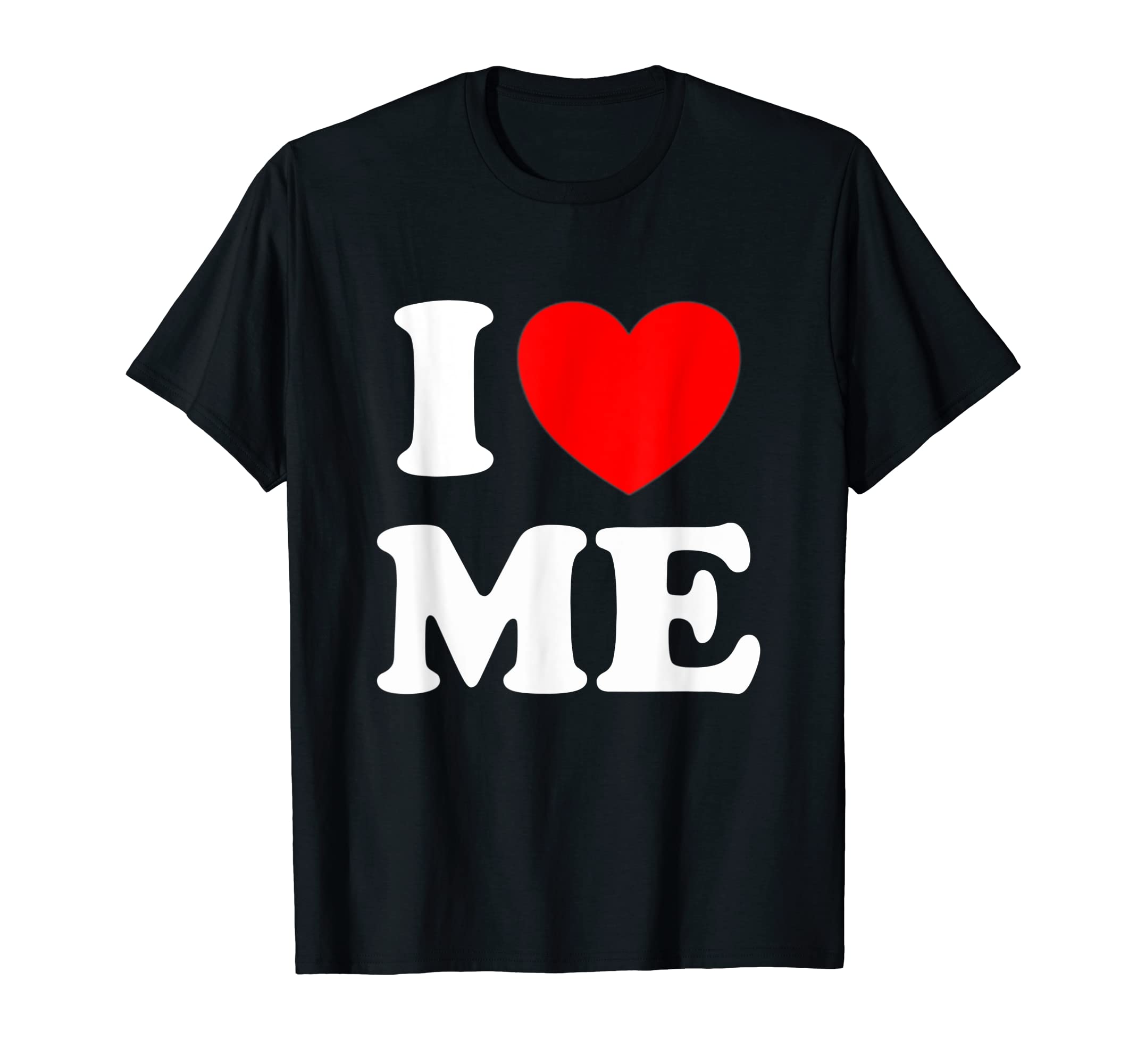 I Love Me Red Heart I Love Myself And I Men WomenI Love Me I Red Heart Me I Love Me Myself And I Funny T-ShirtOEKO-TEX STANDARD 100