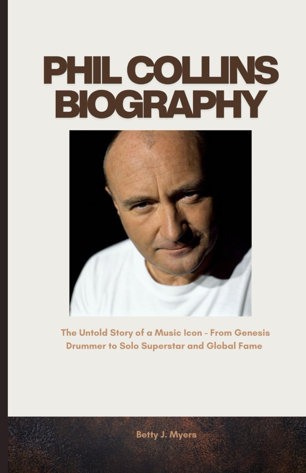 PHIL COLLINS BIOGRAPHY: The Untold Story of a Music Icon - From Genesis Drummer to Solo Superstar and Global Fame