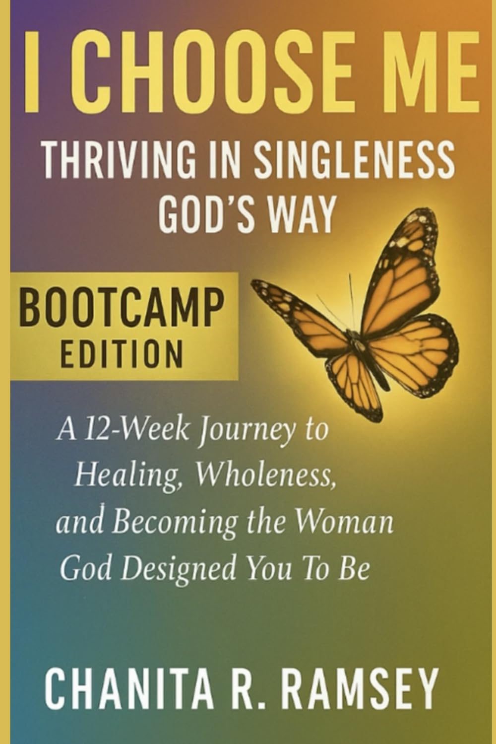 I Choose ME Bootcamp Edition: Thriving in Singleness God's Way: Thriving in Singleness God's Way Bootcamp Edition