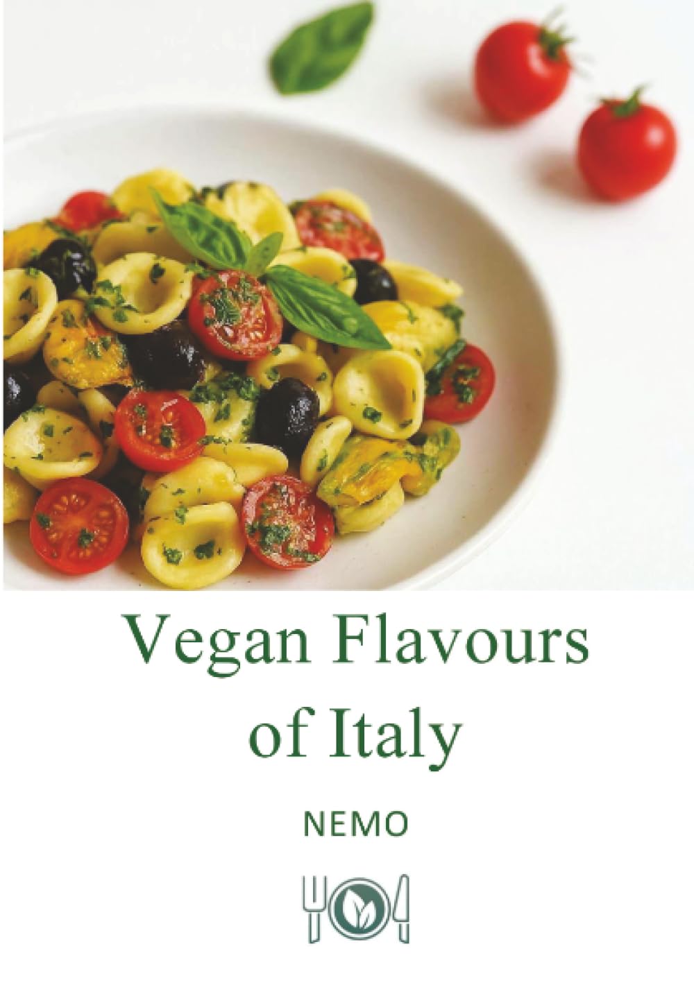 Vegan Flavors of Italy – Terra vegan series by Nemo – Vol. 1 – uk english version: Original plant-based recipes inspired by Italian culinary tradition (2 Vegan Earth by Nemo - ENG/UK)