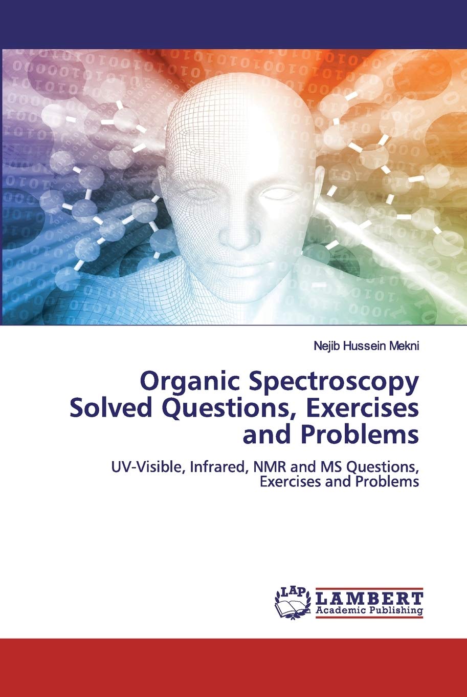 Organic Spectroscopy Solved Questions, Exercises and Problems: UV-Visible, Infrared, NMR and MS Questions, Exercises and Problems