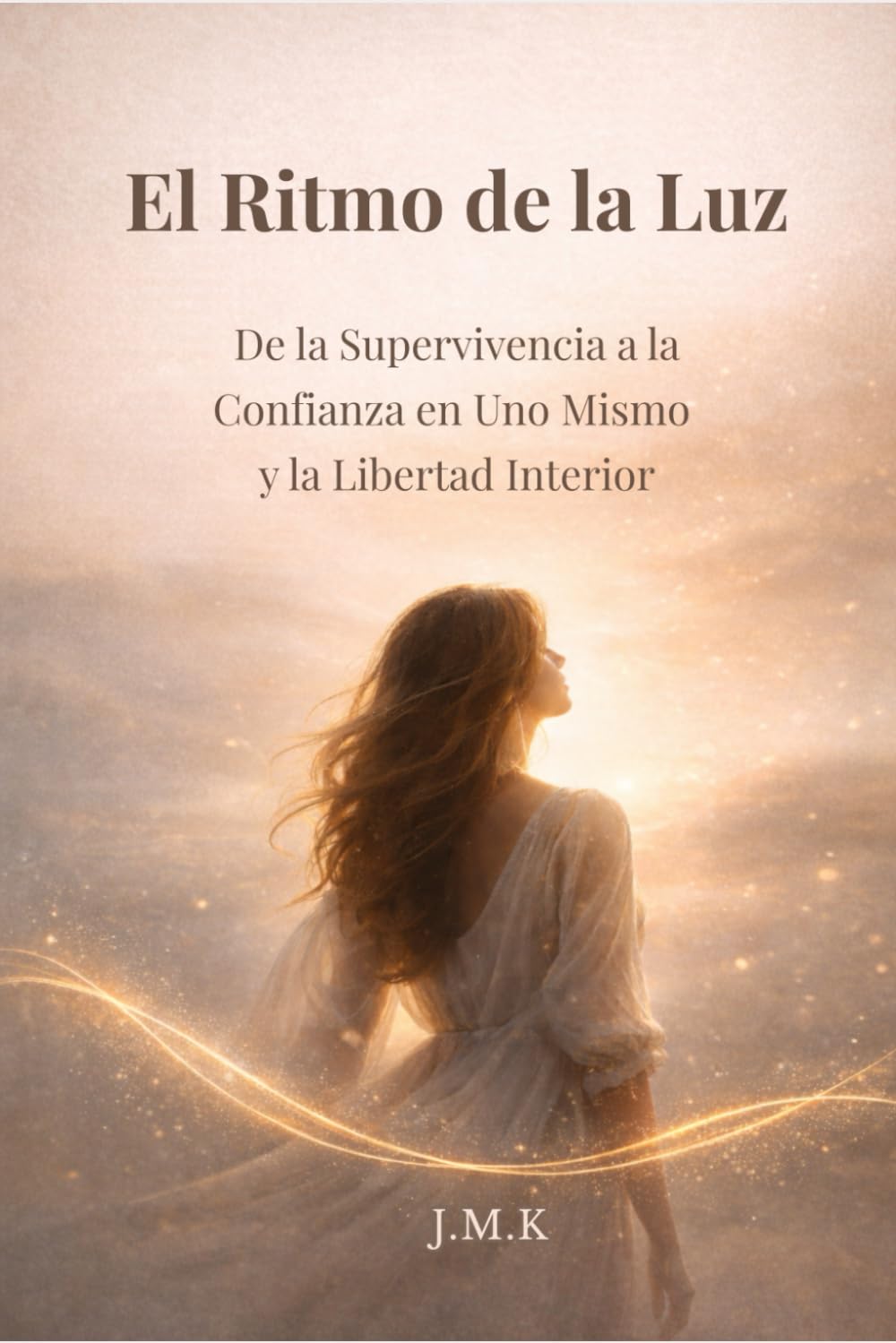 El Ritmo de la Luz: De la Supervivencia a la Confianza en Uno Mismo y la Libertad Interior