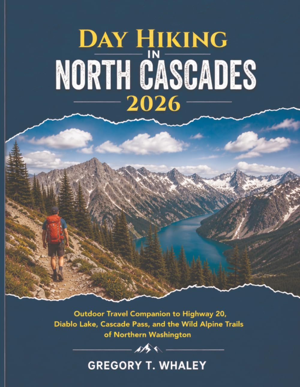 Day Hiking in North Cascades 2026: Outdoor Travel Companion to Highway 20, Diablo Lake, Cascade Pass, and the Wild Alpine Trails of Northern Washington