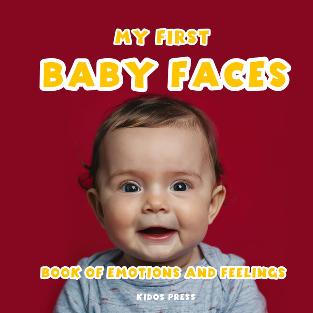 My First Baby Faces Book: Of Emotions and Feelings for Toddlers First Years Baby Book for Kids