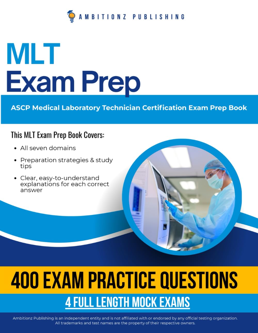 MLT Exam Prep: Pass the ASCP Medical Laboratory Technician (MLT) Certification Using This Practice Test Book with 400 Questions, 4 Full Mock Tests, and Clear Answer Explanations