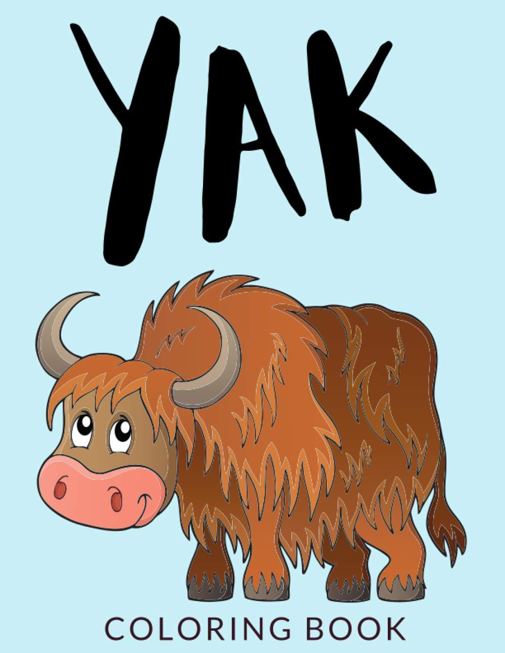 Yak Coloring Book: Yak Coloring Pages, Yak Colouring Book, Over 30 Pages to Color, Cute Wild Yak, Domestic Yak, Bison Colouring Pages for Boys, Girls, ... 4-8 and up - 🔥 Hours Of Fun Guaranteed! 🔥✅