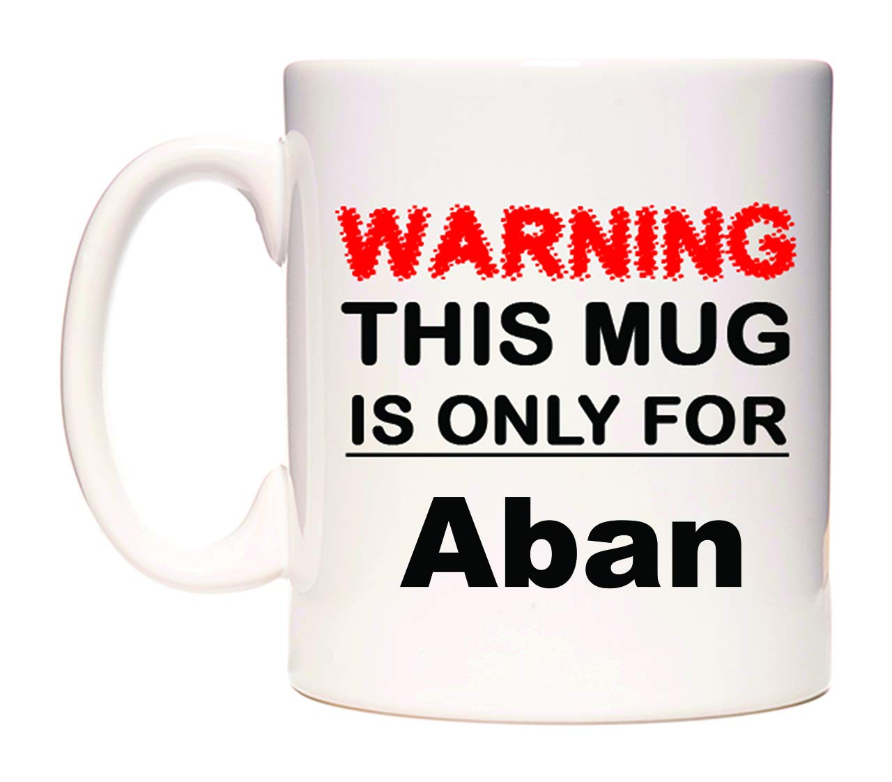WeDoMugs Warning This Mug is ONLY for Aban - Ceramic 11oz Coffee Tea Gift Mug Cup