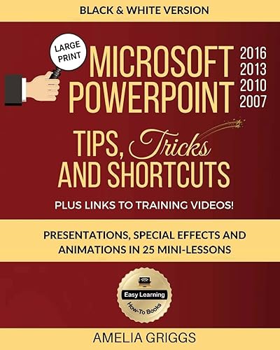Microsoft PowerPoint 2016 2013 2010 2007 Tips Tricks and Shortcuts (Black &amp; White Version): Presentations, Special Effects and Animations in 25 ... Microsoft Office How-To Books, Band 3)