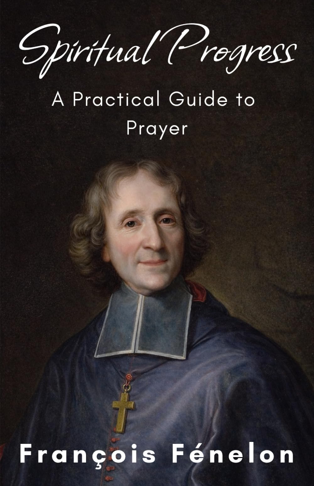 Spiritual Progress: A Practical Guide to Prayer
