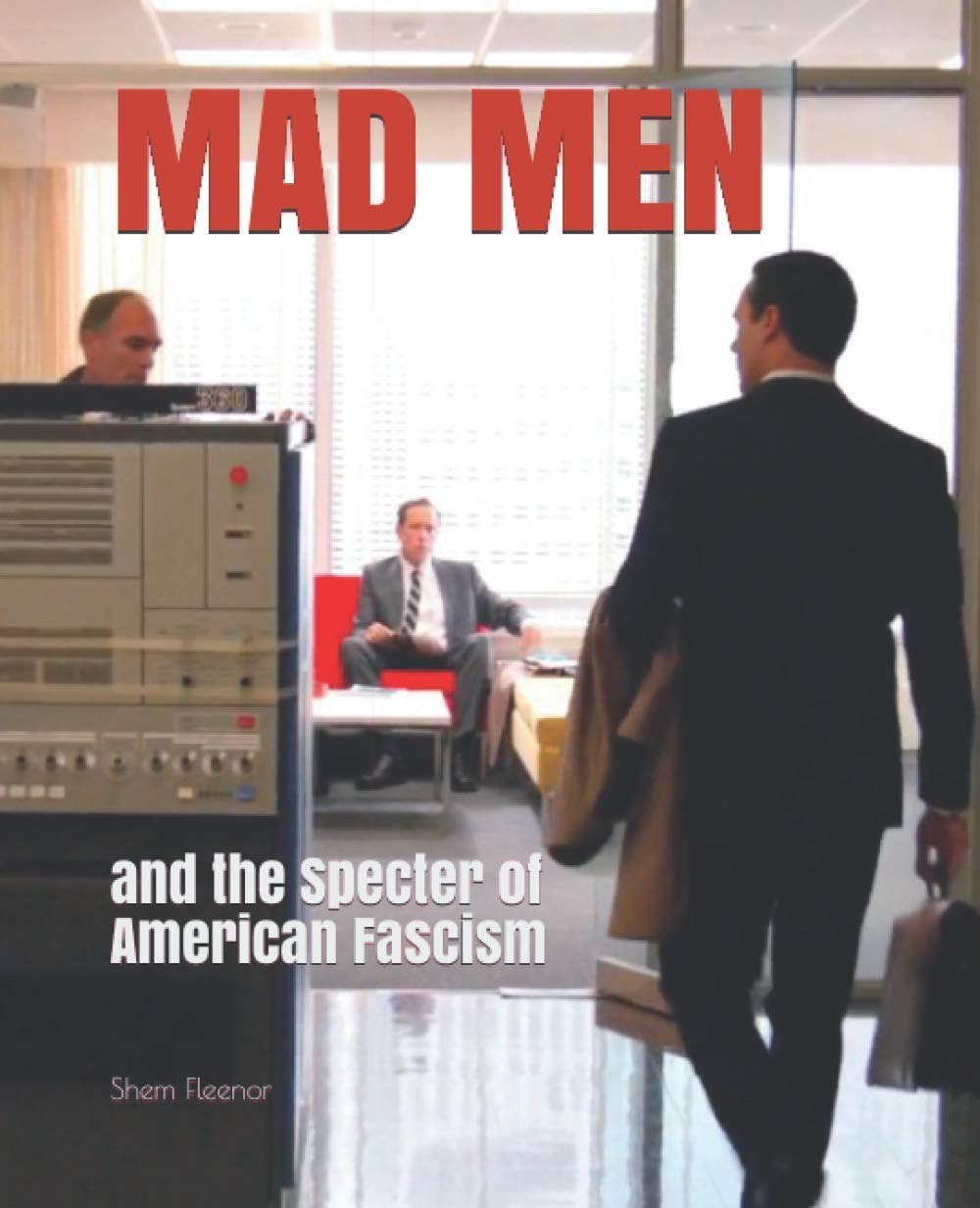 Mad Men: and the Specter of American Fascism