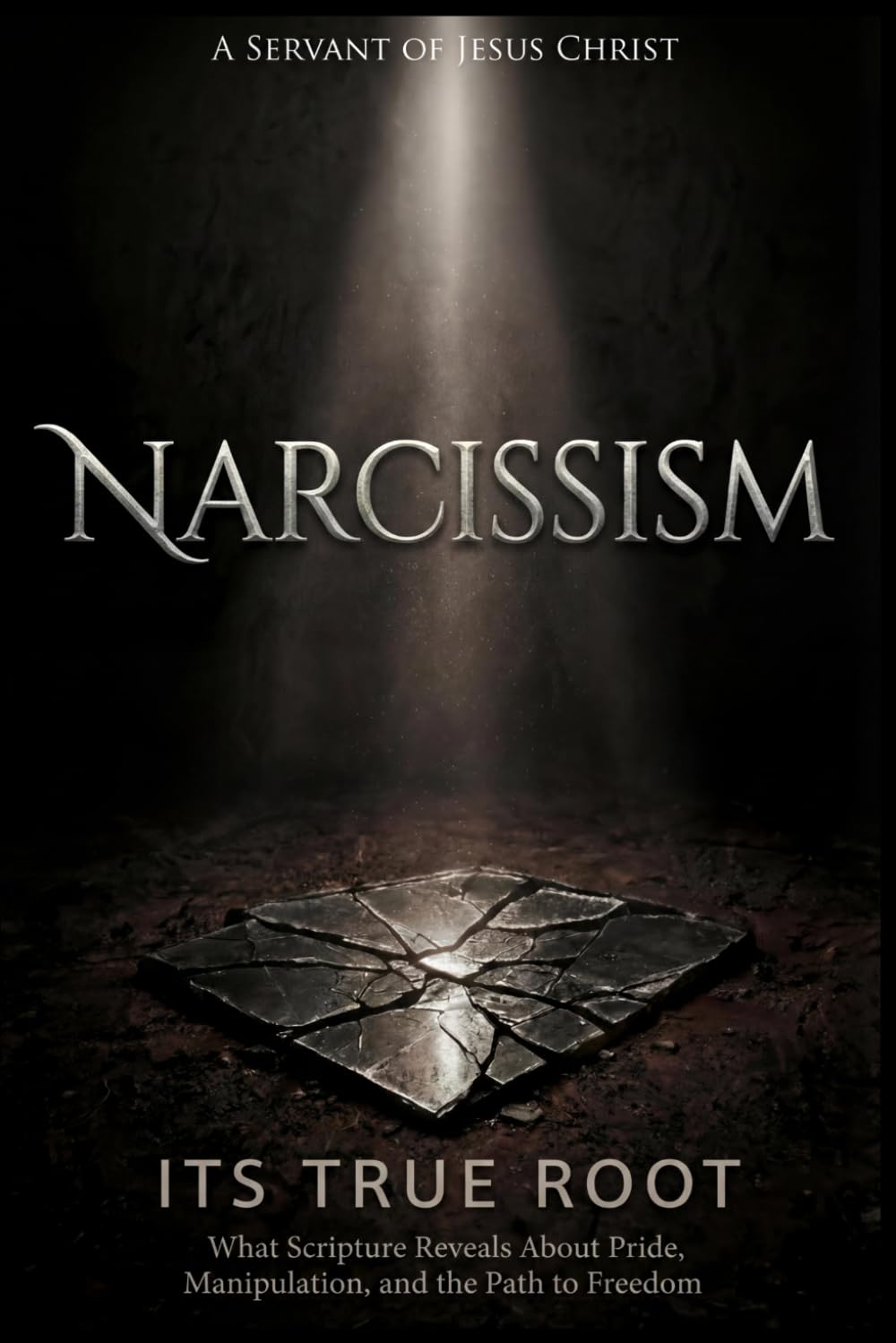 NARCISSISM: Its Spiritual Root: A Biblical Revelation of Pride, Deception, Abuse, and the Path to Healing