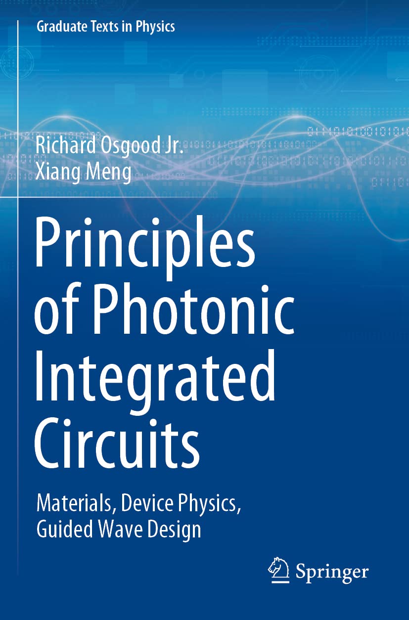 Principles of Photonic Integrated Circuits: Materials, Device Physics, Guided Wave Design (Graduate Texts in Physics)
