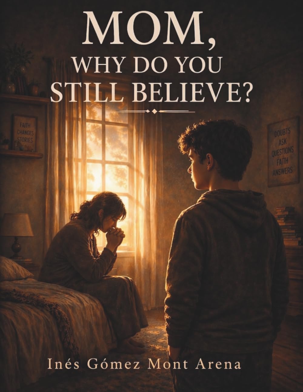 Mom, Why Do You Still Believe?: A Story About Faith, Doubt, and a Love That Never Gives Up