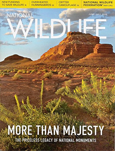 National Wildlife Magazine - June / July 2018 (Vol. 56, No. 4) - More Than Majesty: The Priceless Legacy of National Monuments
