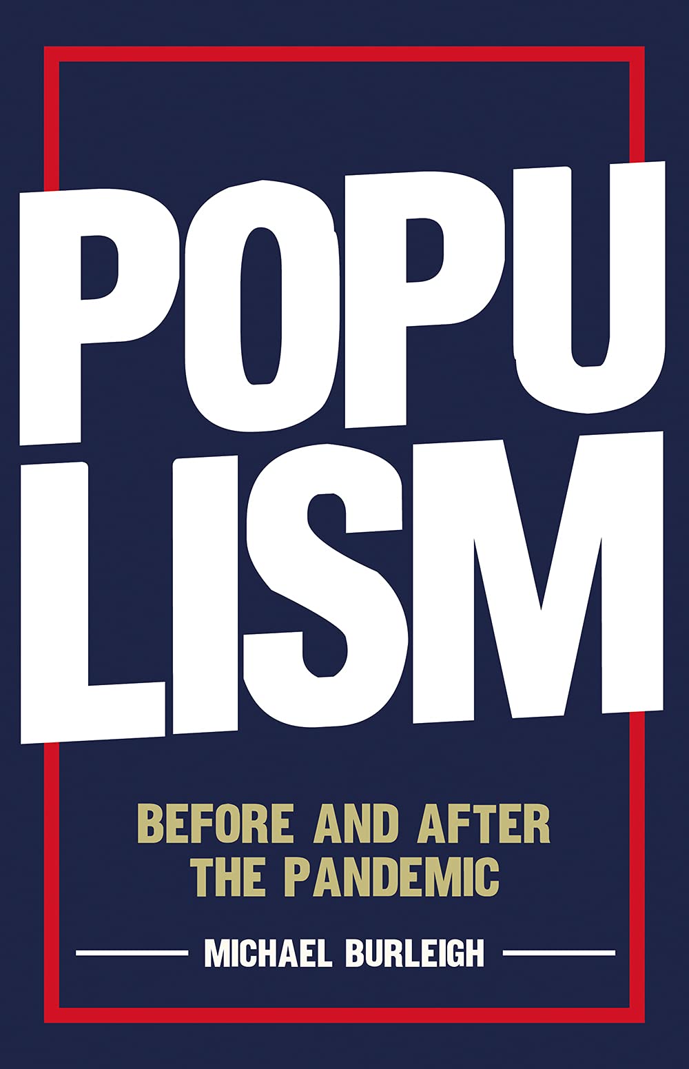 Populism : Before and after the Pandemic by Michael Burleigh (2021, Hardcover)