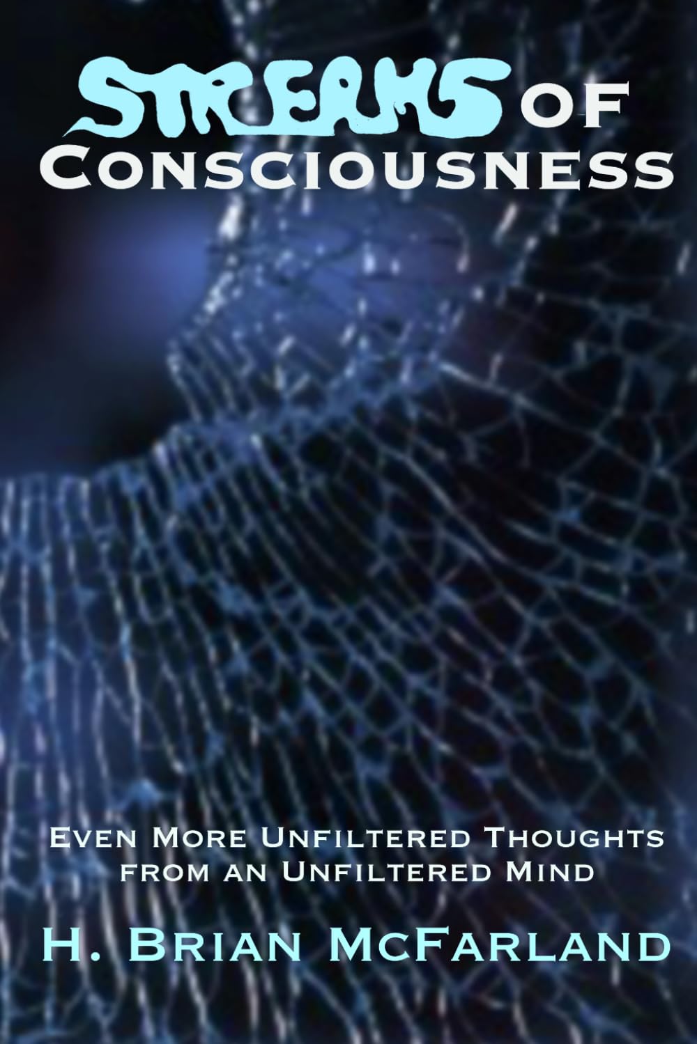 Streams of Consciousness: Even More Unfiltered Thoughts from an Unfiltered Mind