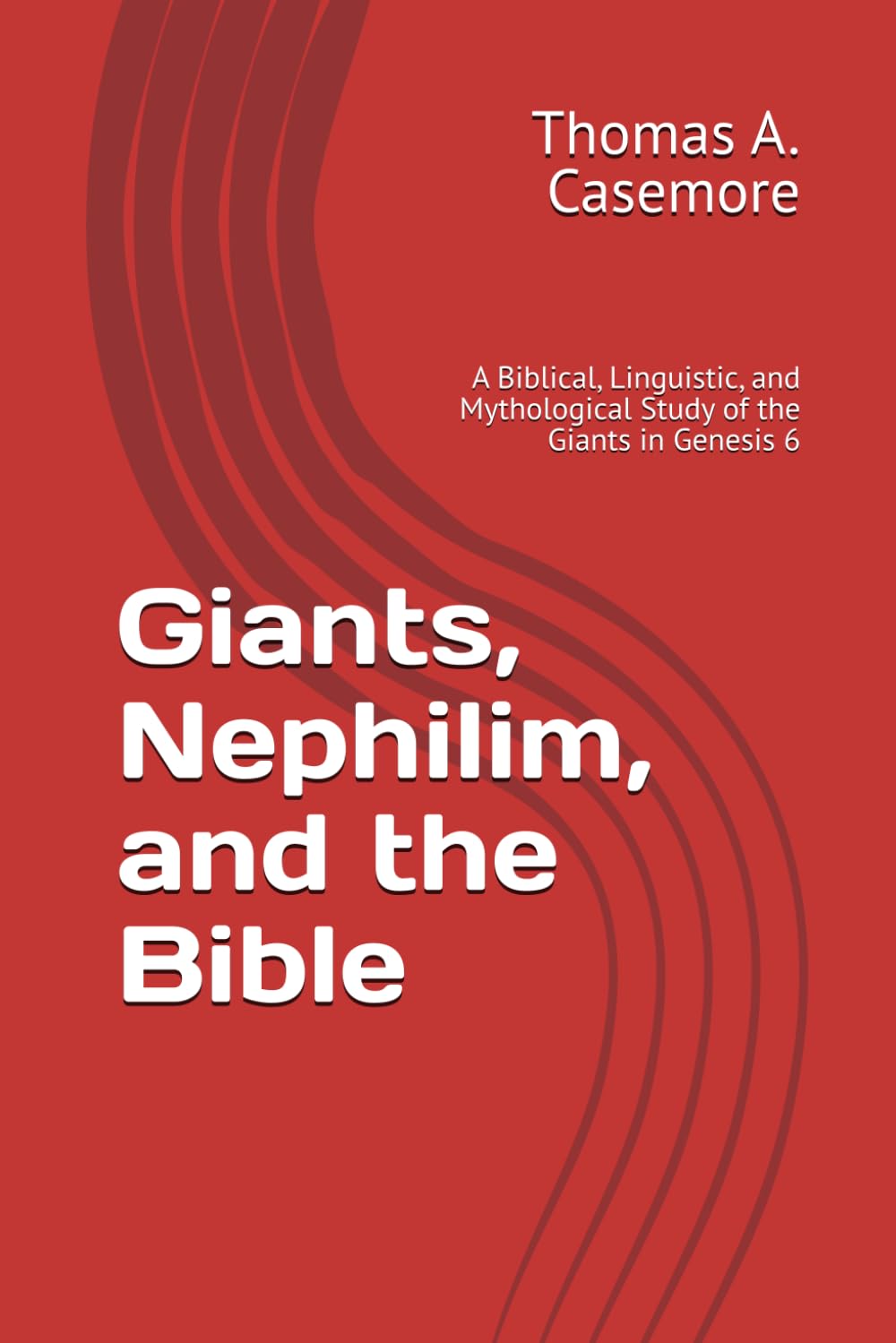 Giants, Nephilim, and the Bible: A Biblical, Linguistic, and Mythological Study of the Giants in Genesis 6